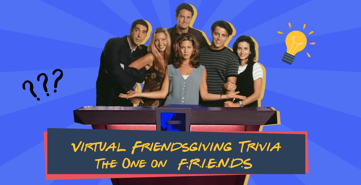 Virtual Friendsgiving Trivia – The One on  F.R.I.E.N.D.S