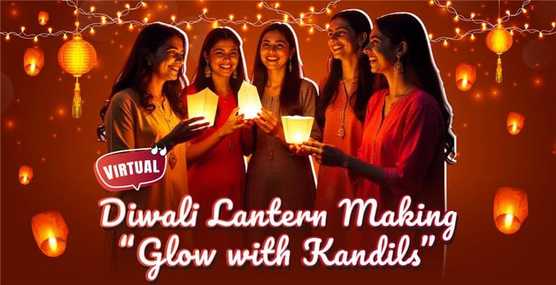 Virtual Diwali Lantern Making – “Glow with Kandils”