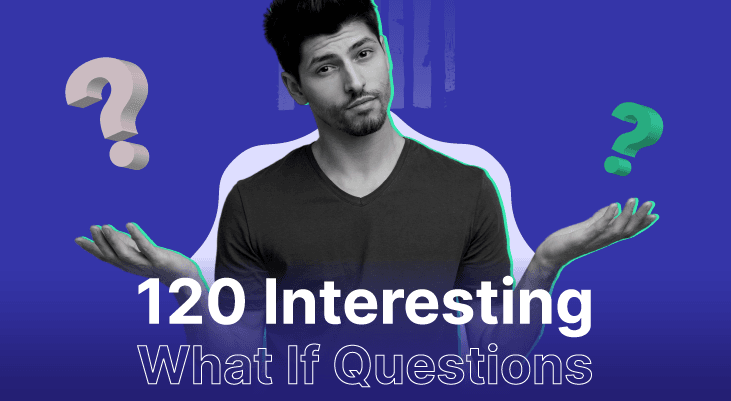 120 Interesting What If Questions to Make Your Team Think Outside the Box