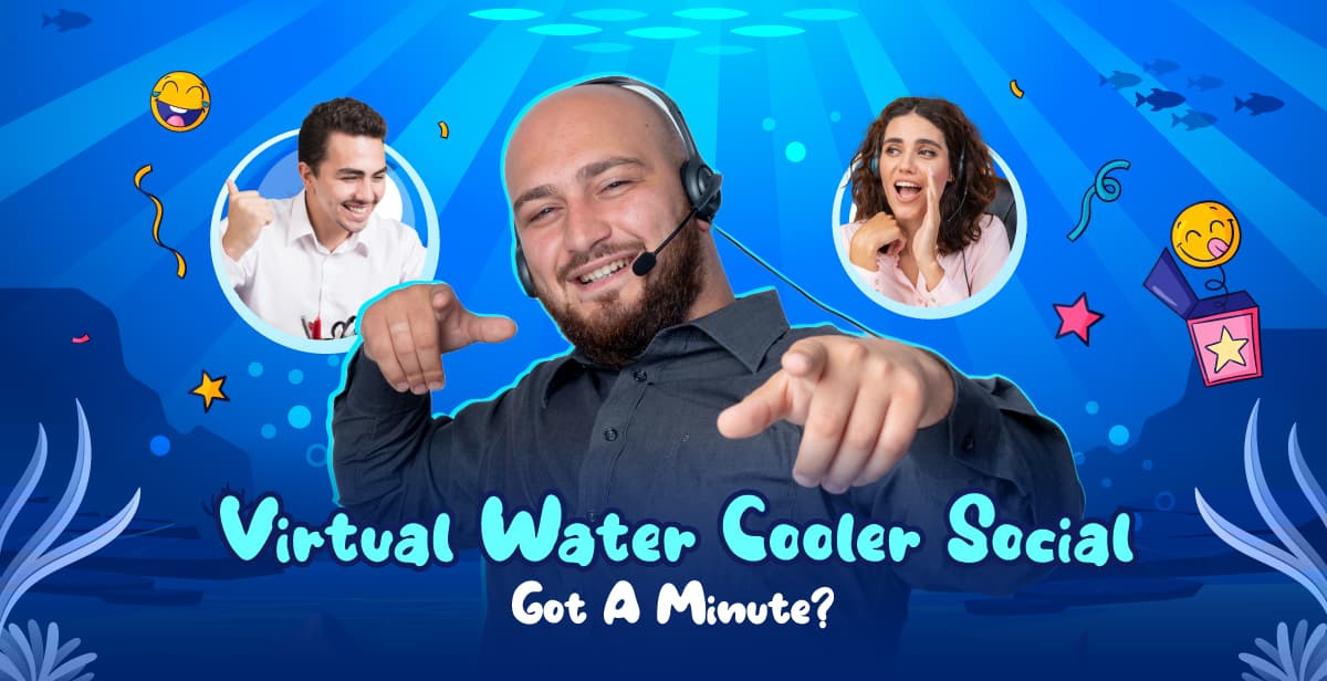 Virtual Water Cooler Social – Got A Minute?