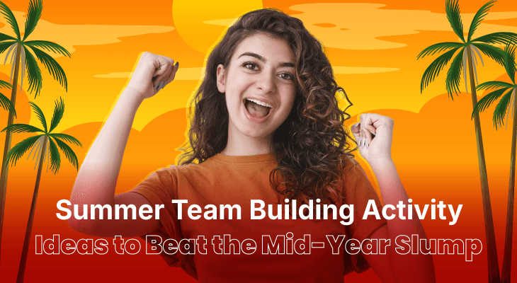 16 Top Summer Team Building Activity Ideas to Beat the Mid-Year Slump