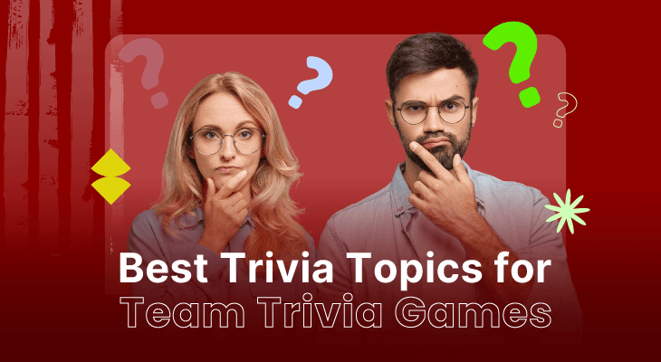 7 Best Trivia Topics for Team Trivia Games