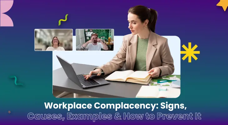 Workplace Complacency: Signs, Causes, Examples & How to Prevent It